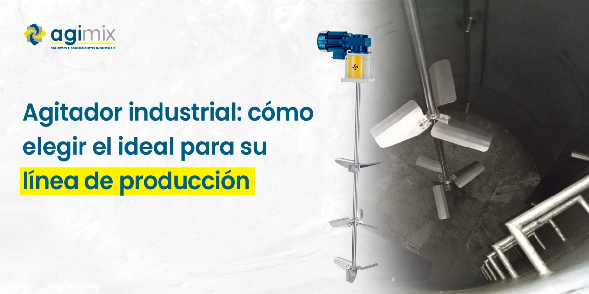 Agitador industrial: cómo elegir el ideal para su línea de producción