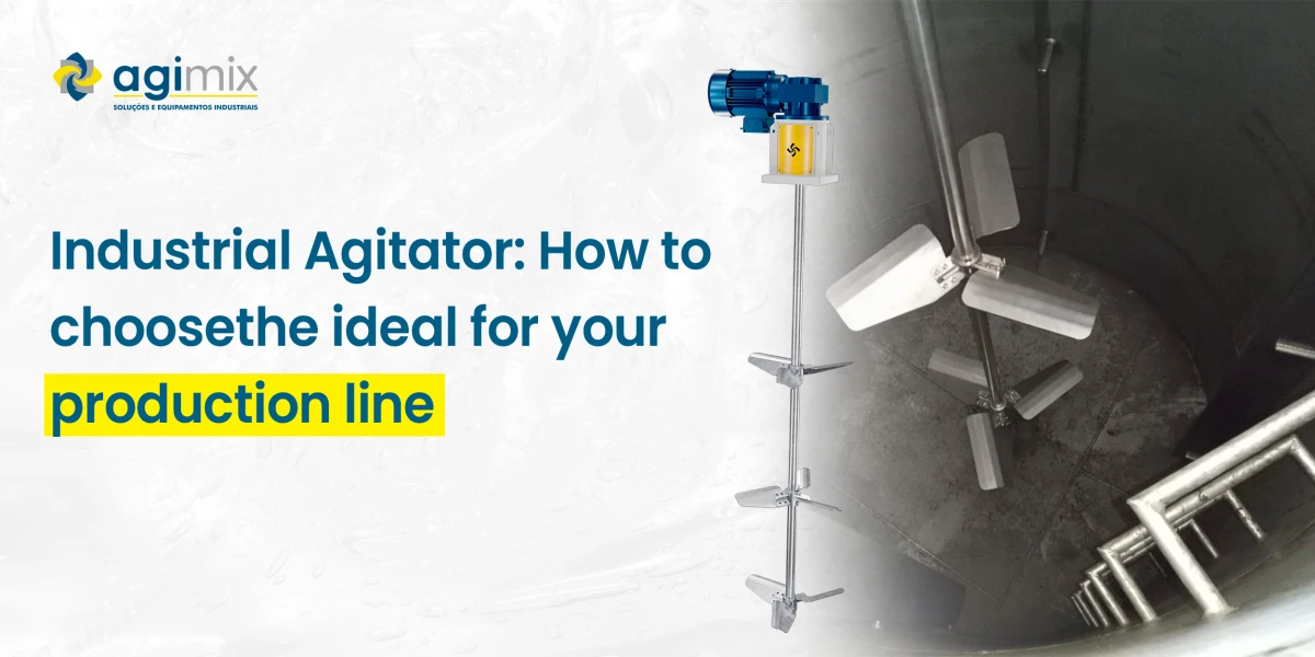 Industrial Agitator: How to choose the ideal for your production line
